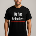 Be Fast. Be Fearless.